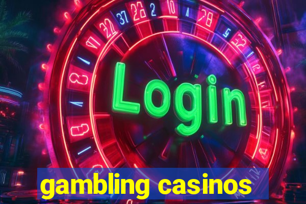 gambling casinos