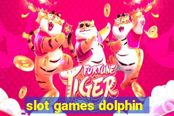 slot games dolphin