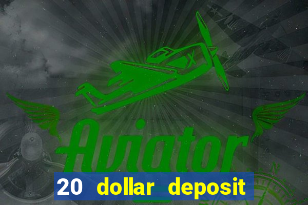 20 dollar deposit online casino