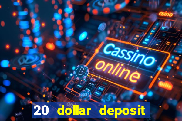 20 dollar deposit online casino