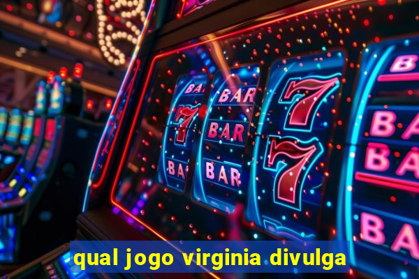 qual jogo virginia divulga