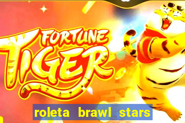 roleta brawl stars 2024 80 brawlers