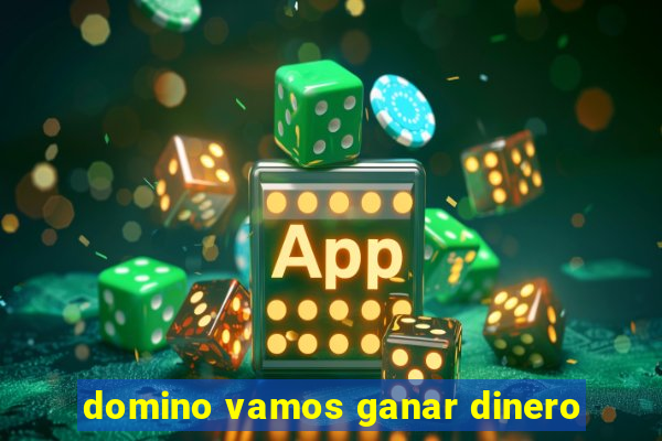 domino vamos ganar dinero