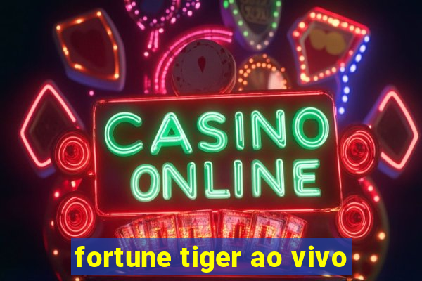 fortune tiger ao vivo