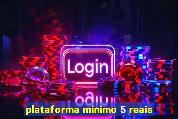 plataforma minimo 5 reais