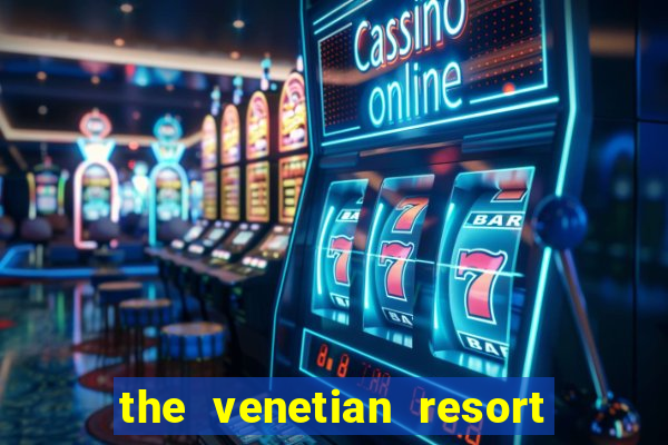 the venetian resort and casino