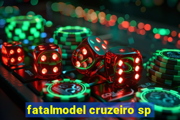 fatalmodel cruzeiro sp