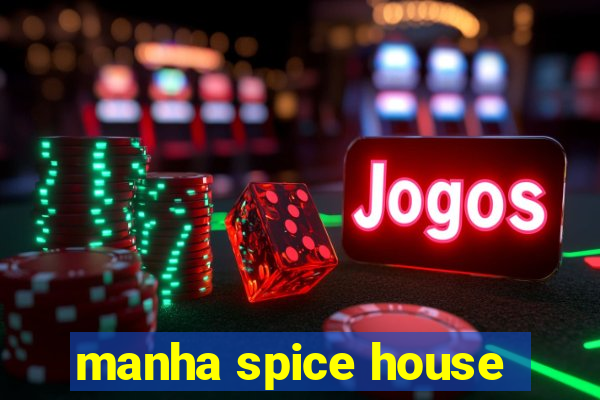 manha spice house