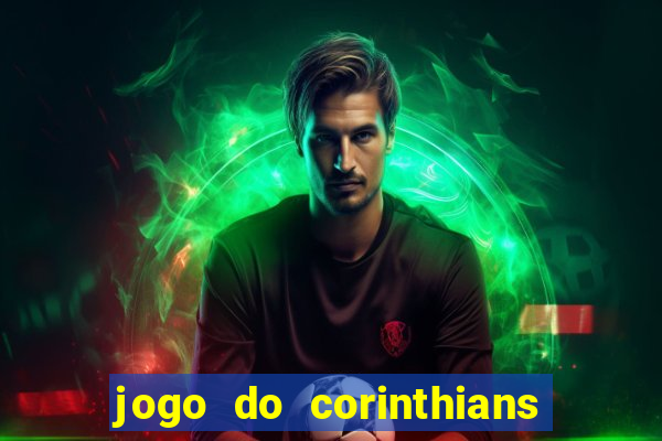 jogo do corinthians hoje quem ganha