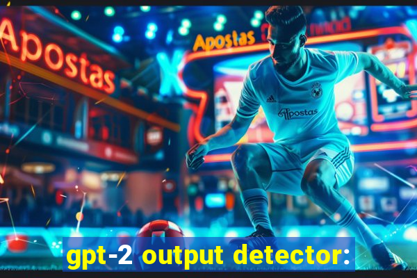 gpt-2 output detector: