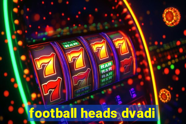 football heads dvadi