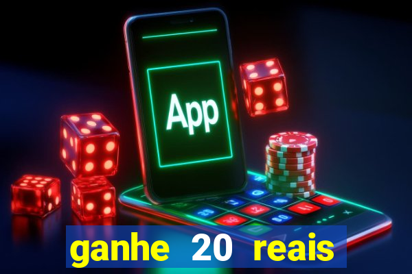 ganhe 20 reais para apostar cassino