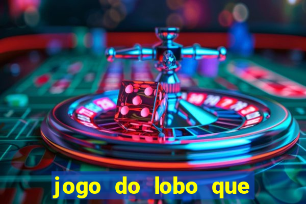 jogo do lobo que ganha dinheiro