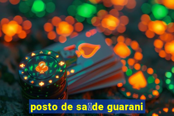 posto de sa煤de guarani