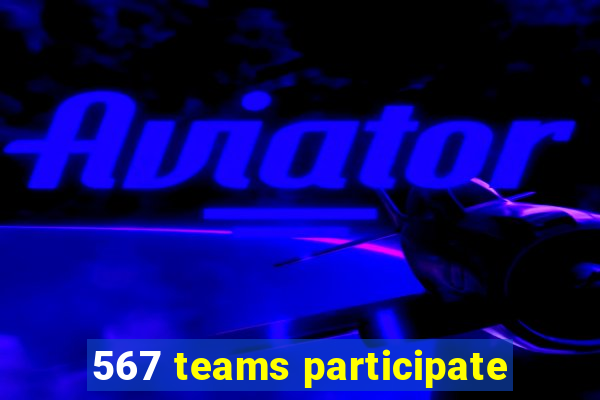 567 teams participate