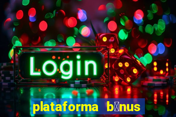 plataforma b么nus no cadastro