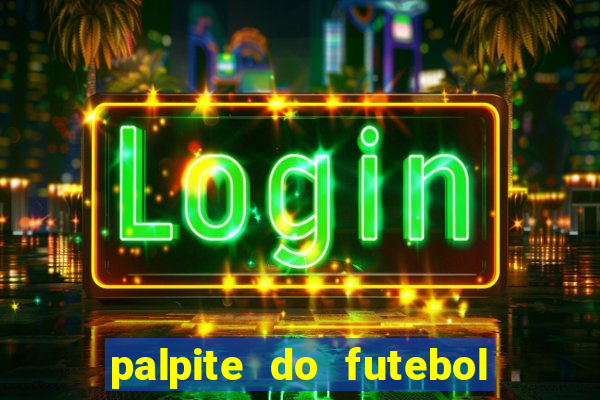 palpite do futebol de hoje