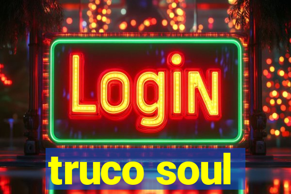 truco soul