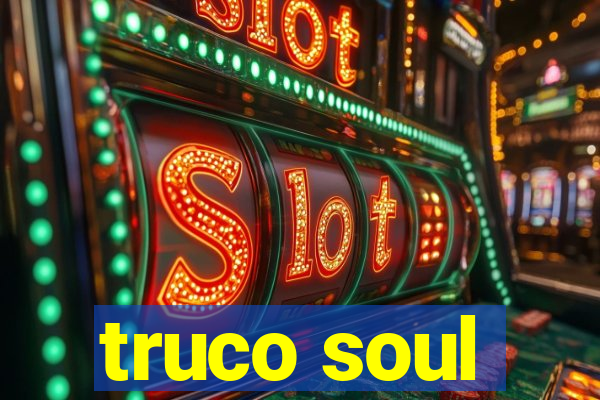 truco soul