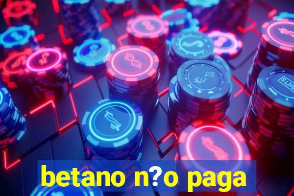 betano n?o paga