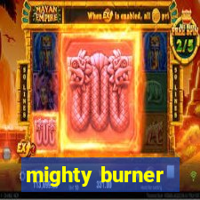 mighty burner