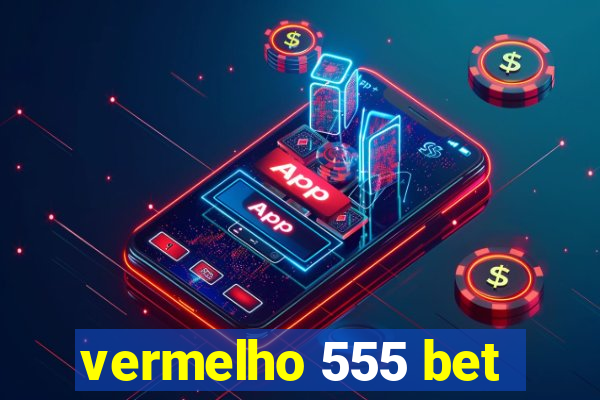 vermelho 555 bet