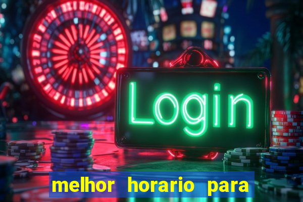 melhor horario para jogar fortune tiger