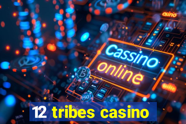 12 tribes casino