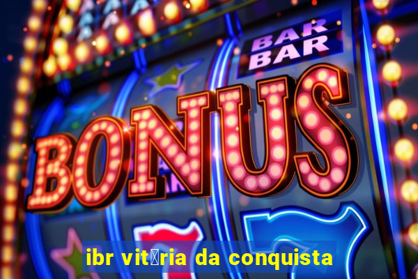 ibr vit贸ria da conquista