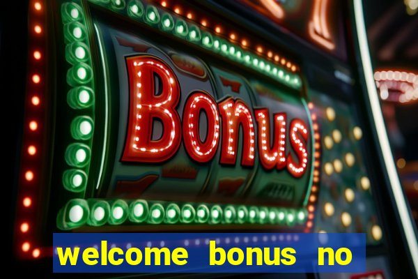 welcome bonus no deposit casinos