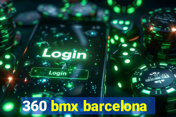 360 bmx barcelona