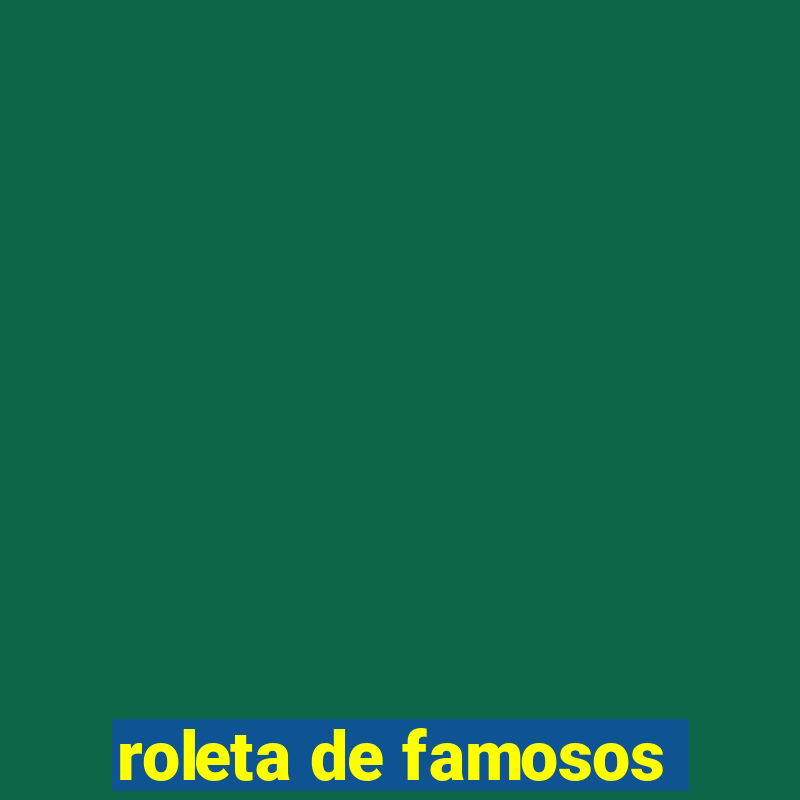 roleta de famosos