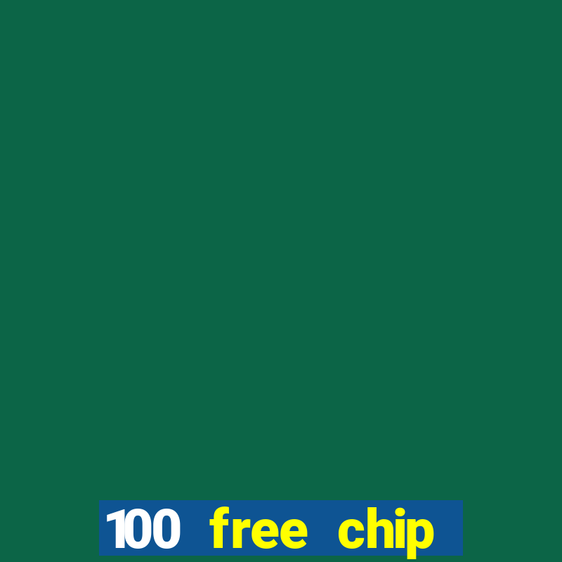 100 free chip online casino