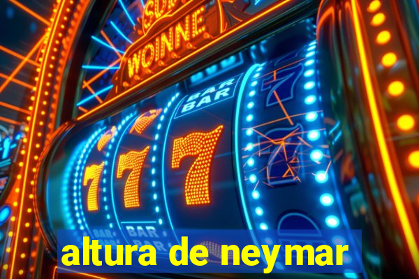 altura de neymar