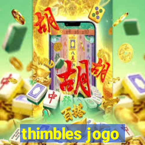 thimbles jogo