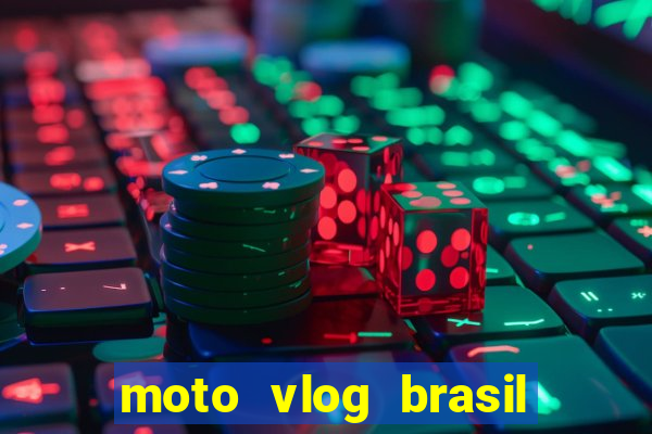 moto vlog brasil dinheiro infinito