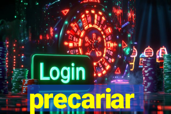 precariar