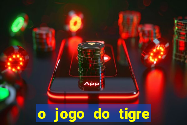 o jogo do tigre paga mesmo