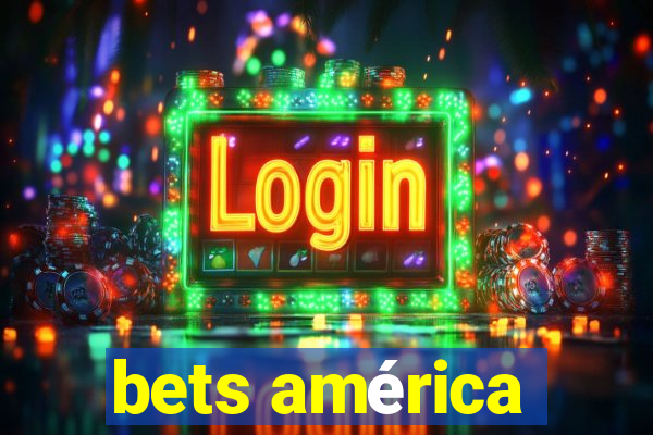 bets américa