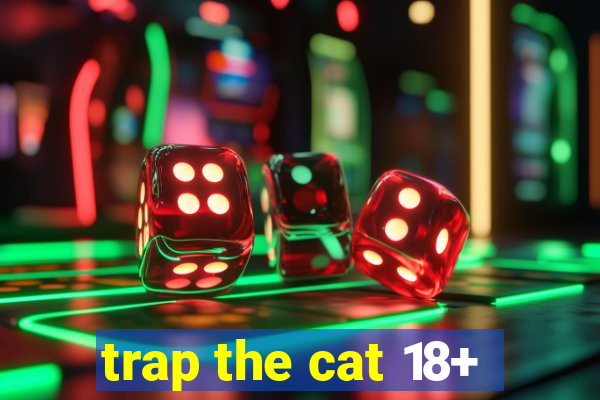 trap the cat 18+