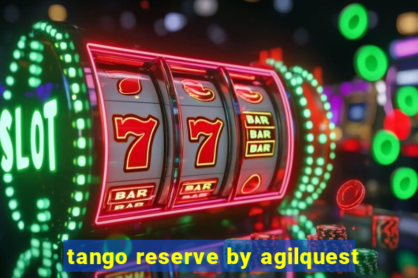 tango reserve by agilquest