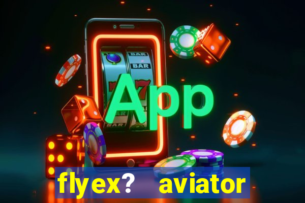 flyex?   aviator