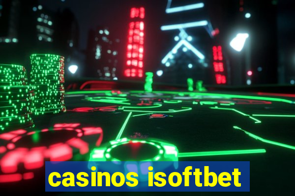 casinos isoftbet