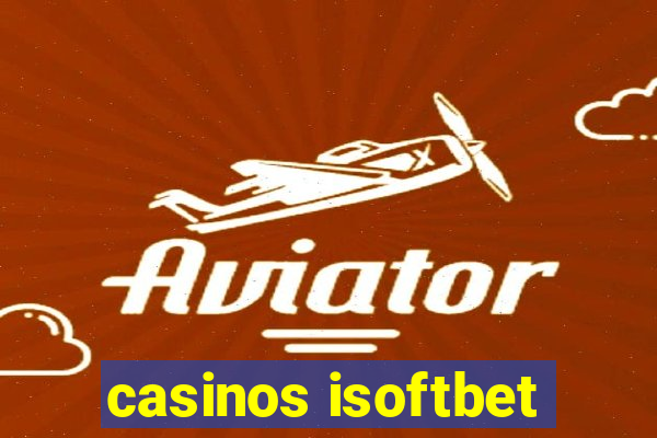 casinos isoftbet