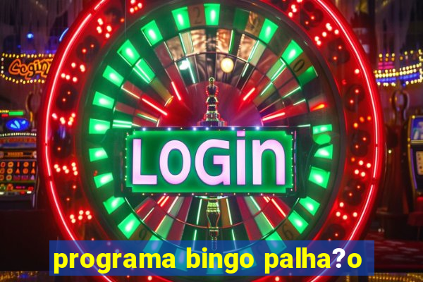 programa bingo palha?o