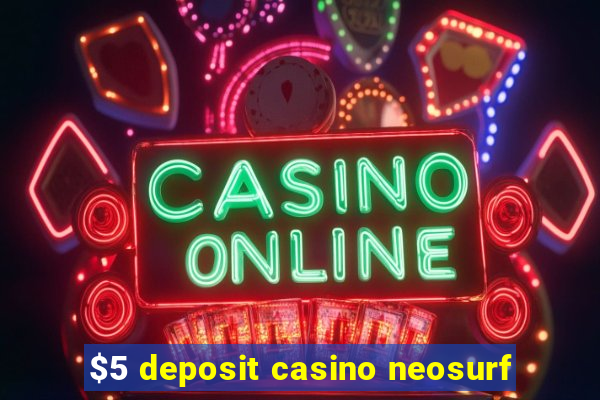 $5 deposit casino neosurf