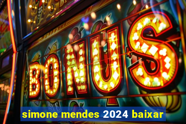 simone mendes 2024 baixar