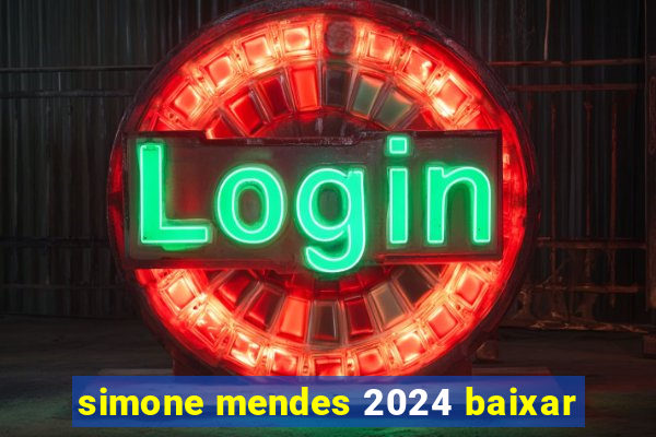 simone mendes 2024 baixar