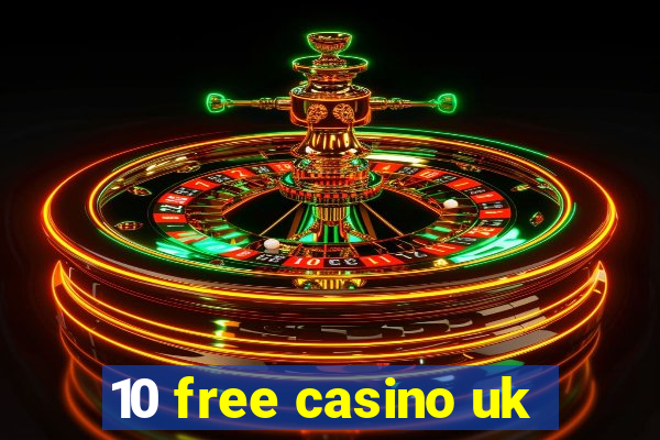 10 free casino uk