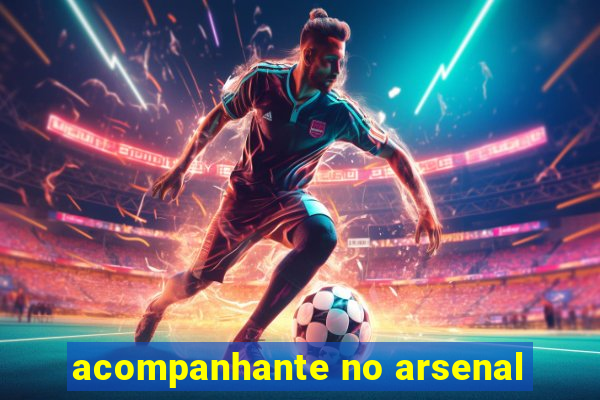 acompanhante no arsenal